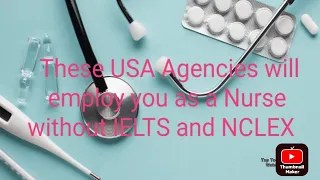 USA Agencies that employ Nurses without IELTS and NCLEX.