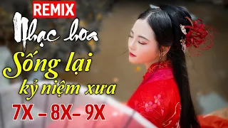 Nhạc Hoa Lời Việt Remix Sống Lại Kỷ Niệm Xưa 7x 8x 9x - Liên Khúc Nhạc Hoa Remix Mới Hay Nhất 2022