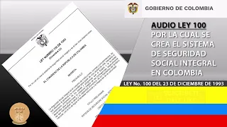 LEY 100 DE 1993 POR LA CUAL SE CREA EL SISTEMA DE SEGURIDAD SOCIAL INTEGRAL EN COLOMBIA (AUDIOVOZ)