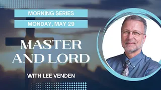 01. Morning Series | Master and Lord | Lee Venden | 2023 KYTN Camp Meeting