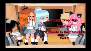 Phoenix Drop High Reacts to their futures//Ft.Aphmau//My au//Part 2//