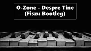 O-Zone - Despre Tine (Fiszu Bootleg)