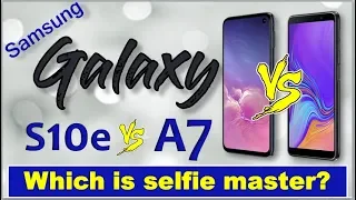 Galaxy S10e vs Galaxy A7 2018 - WHICH IS SELFIE MASTER?