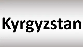 How to Pronounce Kyrgyzstan