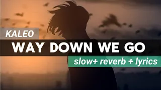 KALEO - Way Down We Go [ slow + reverb + lyrics ] @Kaleoofficial