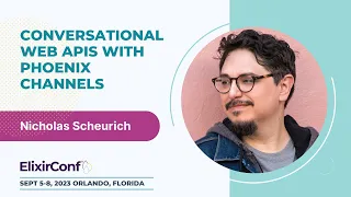 ElixirConf 2023 - Nicholas Scheurich - Conversational Web APIs with Phoenix Channels