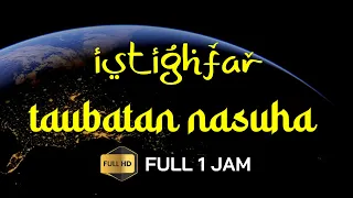 Istighfar Taubat Nasuha - Astaghfirullah Robbal Baroya Full 1 Jam | FULL HD