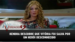 Amores Verdadeiros - Kendra descobre que Vitória foi salva do atentado por um homem desconhecido