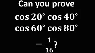 Verify cos 20 cos 40 cos 60 cos 80 = 1/16