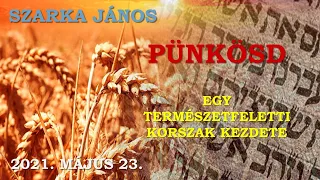 Szarka János - Pünkösd (Egy természetfeletti korszak kezdete)