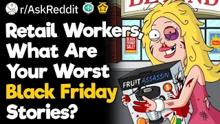 Retail Workers, What Are Your Worst Black Friday Stories?