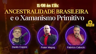 Podcast: ANCESTRALIDADE BRASILEIRA e o Xamanismo Primitivo - com Danilo Coppini e Fabrìcio Caboclo