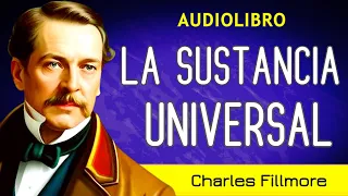 "Transforma la escasez en abundancia" - LA SUSTANCIA UNIVERSAL - Charles Fillmore - AUDIOLIBRO