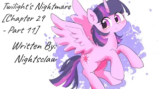 Twilight's Nightmare [Chapter 29 - Part 11] (Fanfic Reading - Dramatic MLP)
