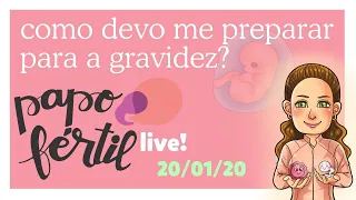 Como devo me preparar para a GRAVIDEZ? Papo Fértil LIVE