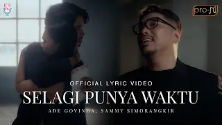 Ade Govinda, Sammy Simorangkir - Selagi Punya Waktu (Official Lyric Video)