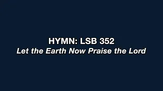 Hymn 352: Let the Earth Now Praise the Lord
