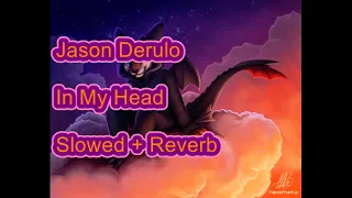 In my Head  (Jason Derulo) {Slowed + Reverb}