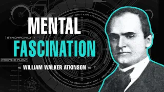 MENTAL FASCINATION | FULL AUDIOBOOK | WILLIAM WALKER ATKINSON