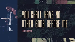 You shall have no other gods before me | Guy Mason