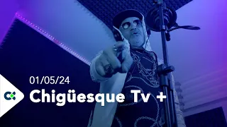 Chigüesque Tv + | 01/05/24