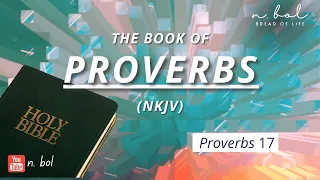 Proverbs 17 - NKJV Audio Bible with Text (BREAD OF LIFE)