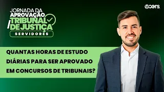 Quantas horas de estudo diárias para ser aprovado em concursos de tribunais?