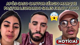 APÓS CASO POLÊMICO CANTOR SERGIO MARQUES PASTOR LEONARDO SALE FALOU TUDO PRONUNCIOU