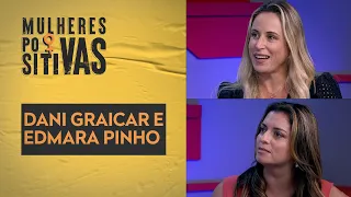 Dani Graicar e Edmara Pinho | Mulheres Positivas - 16/04/2023