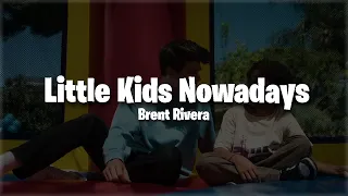 Brent Rivera - Little Kids Nowadays (Lyrics)