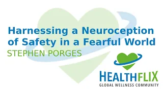 Harnessing a Neuroception of Safety in a Fearful World (Stephen Porges and Heather Mason)