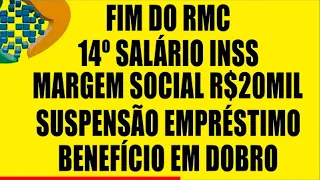 FIM DO RMC 14 SALÁRIO INSS MARGEM SOCIAL 20 MIL SUSPENSÃO EMPRÉSTIMO 120 DIAS BENEFÍCIO EM DOBRO