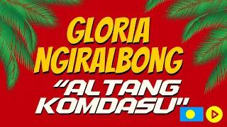 ALTANG KOMDASU - GLORIA NGIRALBONG