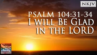 Psalm 104:31-34 Song (NKJV) "I Will Be Glad in the LORD" (Esther Mui)