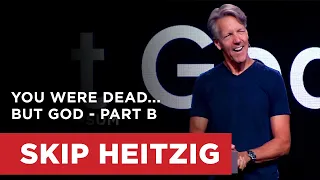 You Were Dead...but God - Part B | Skip Heitzig