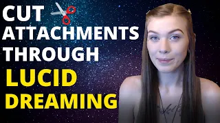 CUT ATTACHMENTS Through Lucid Dreaming | Reprogramming The Subconscious Mind