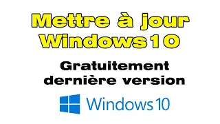 Comment mettre à jour Windows 10 gratuitement avec la derniere version