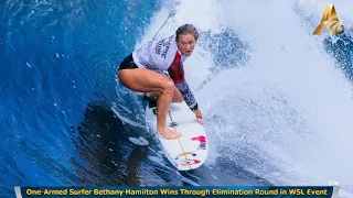 One-Armed Surfer Bethany Hamilton Wins Through Elimination Round in WSL Event