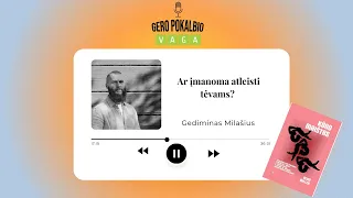 Ar įmanoma atleisti tėvams? / Gediminas Milašius / Tinklalaidė