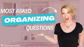 Answering your Organizing Questions