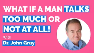 John Gray-Why Does A Man Talks Non-Stop (OR Not At All)?  (Understand Men)