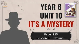 【Year 6 Academy Stars】Unit 10 | It's a Mystery | Lesson 3 | Grammar | Page 125