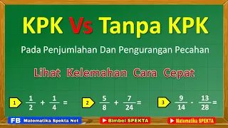 KPK Vs Tanpa KPK, Pada Penjumlahan dan Pengurangan Pecahan. Ungkap Kelemahan Cara Cepat