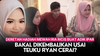 Deretan Hadiah Mewah Ria Ricis Buat Adik Ipar, Bakal Dikembalikan Usai Teuku Ryan Cerai?