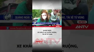 Kinh hoàng cảnh xe khách chở 44 người mất lái lao xuống ruộng, tài xế tử vong | ANTV #shorts