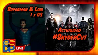 🔴SUPERMAN & LOIS 1x03 Y ACTUALIDAD SOBRE EL SNYDER CUT