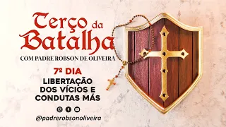 7º DIA - TERÇO DA BATALHA - LIBERTAÇÃO DOS VÍCIOS - 11.05.2024 - Padre Robson de Oliveira