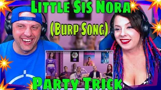 First Time Hearing Party Trick by Little Sis Nora (Burp Song) [Official Music Video] REACTION