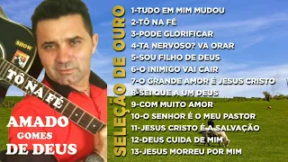 Amado Gomes de Deus - Tô na Fé [Seleção de Ouro- Especial 2 em 1]