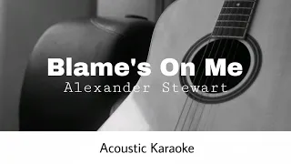 Alexander Stewart - Blame's On Me (Acoustic Karaoke)